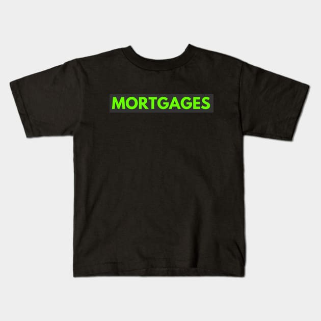 Mortgages Kids T-Shirt by Real Estate Store